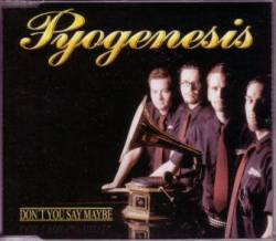 Pyogenesis : Don't You Say Maybe